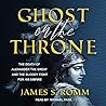 Ghost on the Throne by James Romm