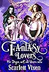 Fantasy Lovers; Her Dragon, Wolf, and Vampire Mates by Scarlett Vixen