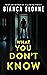What You Don't Know