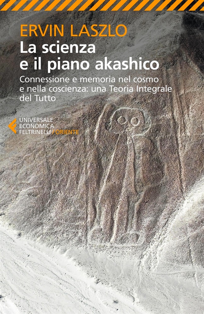 La scienza e il piano akashico. Connessione e memoria nel cosmo e nella coscienza: una Teoria Integrale del Tutto