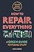 How to Repair Everything: A Green Guide to Fixing Stuff