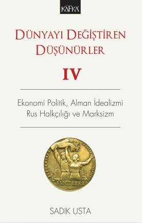 Dünyayı Değiştiren Düşünürler IV - Ekonomi Politik, Alman İdealizmi, Rus Halkçılığı ve Marksizm (Paperback)