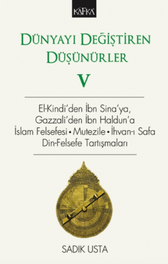 Dünyayı Değiştiren Düşünürler V - El- Kindi'den İbn Sina'ya, Gazzali'den İbn Haldun'a; İslam Felsefesi, Mutezile, İhvan-ı Safa, Din-Felsefe Tartışmaları (Paperback)