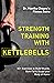 Strength Training with Kettlebells by Monika Chopra