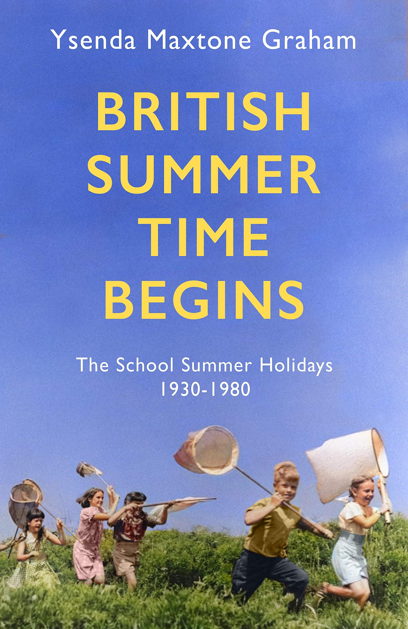 British Summer Time Begins: The School Summer Holidays 1930-1980 (Kindle Edition)