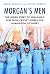 Morgan's Men: The Inside St...
