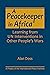 A Peacekeeper in Africa: Learning from UN Interventions in Other People's Wars (A Project of the International Peace Institute)