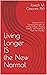 Living Longer IS the New Normal: Lessons from a Geropsychologist on Living Longer, Staying Positive, and Making it Over the Hurdles