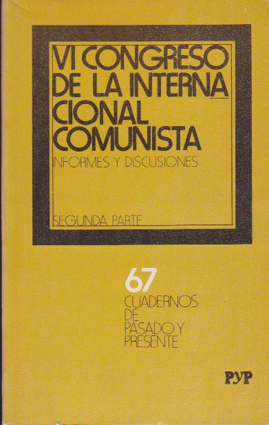 VI Congreso de la Internacional Comunista. Segunda parte (Cuadernos de Pasado y Presente #67)
