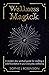 Wellness Magick: A modern day spiritual guide for crafting a solid foundation to your everyday wellbeing