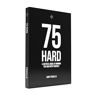 75 Hard: A Tactical Guide to Winning the War with Yourself