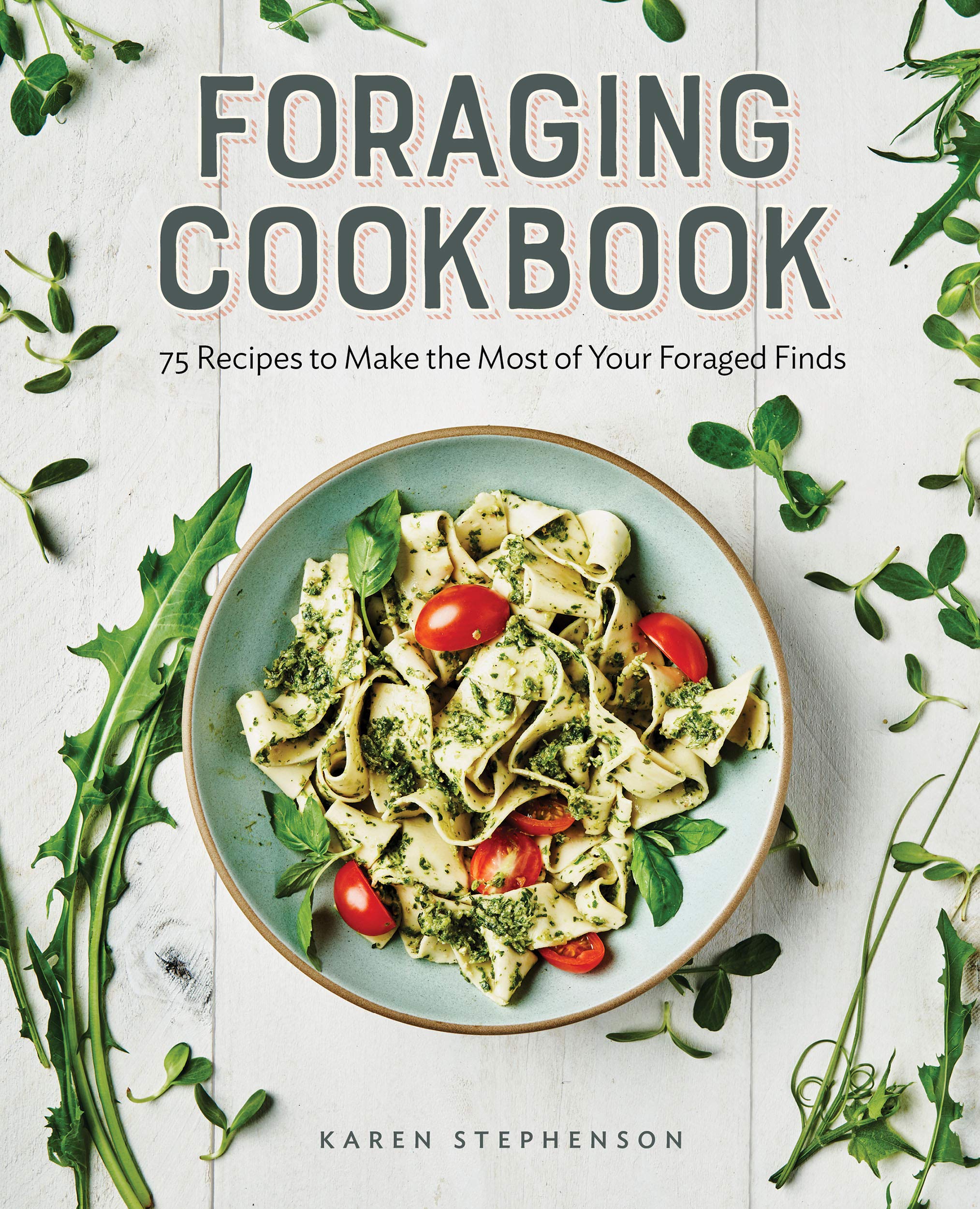 Foraging Cookbook: 75 Recipes to Make the Most of Your Foraged Finds (Kindle Edition)