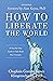 How To Liberate The World: ...