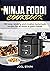 Ninja Foodi Cookbook For Beginners: 100 Easy Recipes to Air Fry Perfection , Indoor Grill, Pressure Cook, Slow Cook , Dehydrate , Wealthy and Creative Homemade Recipes.