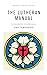 The Lutheran Manual: An Introduction to Lutheranism (American Lutheran Classics Book 8)