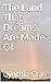 The Land That Dreams Are Made Of by Cynthia Gray