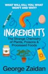Ingredients The Strange Chemistry of Plants, Poisons and Proc... by George Zaidan