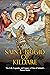 Saint Brigid of Kildare: The Life, Legends, and Legacy of One of Ireland’s Patron Saints