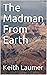 The Madman From Earth by Keith Laumer