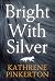 Bright with Silver by Kathrene Pinkerton