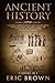 Ancient History: A Concise Overview of Ancient Egypt, Ancient Greece, and Ancient Rome: Including the Egyptian Mythology, the Byzantine Empire and the Roman Republic