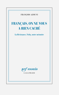 Français, on ne vous a rien caché. La Résistance, Vichy, notre mémoire