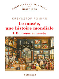 Le musée, une histoire mondiale. I. Du trésor au musée (Hardcover)