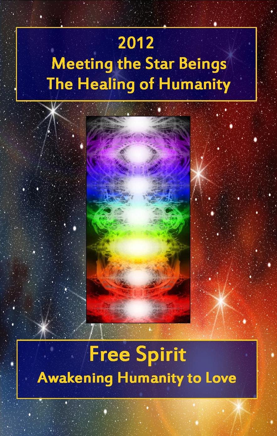 2012 - Meeting the Star Beings and the Healing of Humanity (Kindle Edition)