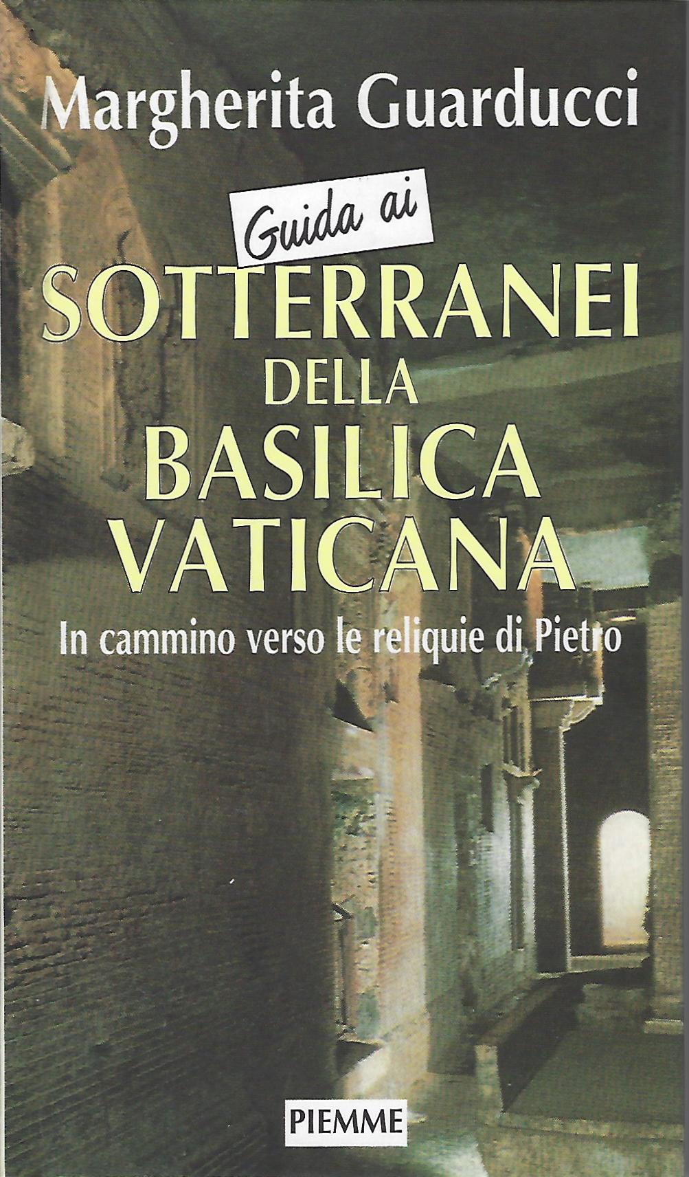 Guida ai sotterranei della Basilica Vaticana. In cammino verso le reliquie di Pietro (Hardcover)