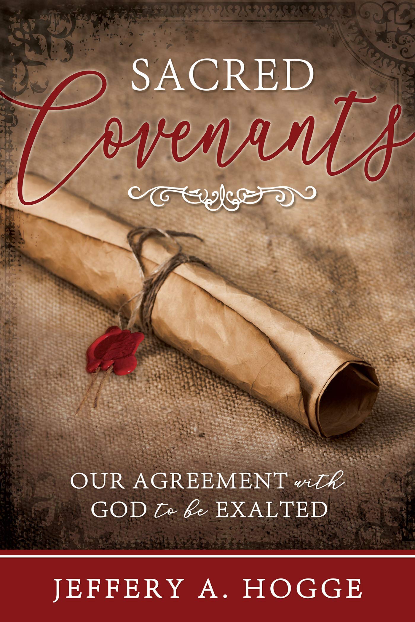 Sacred Covenants: Our Agreement With God to Be Exalted (Preparing for and Worshipping in the Latter-day Saint Temple: Understanding Symbolism, Promises, Learnings & Covenants)