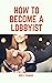 How To Become a Lobbyist