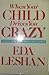 When Your Child Drives You Crazy/Advice from the Child-Care E... by Eda LeShan