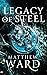 Legacy of Steel (The Legacy Trilogy, #2)