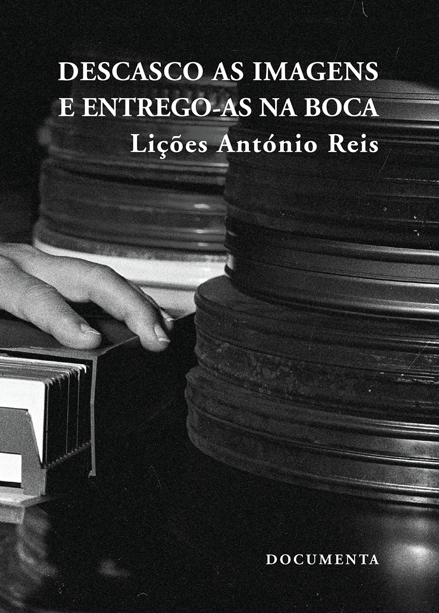 Descasco as Imagens e Entrego-as na Boca: Lições António Reis (Unknown Binding)