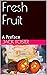 Fresh Fruit: A Preface