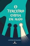 O Terceiro Chega em Maio by António de Macedo O Terceiro Chega em Maio by António de Macedo