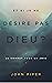 Et si je ne désire pas Dieu ?: Le combat pour la joie (French Edition)