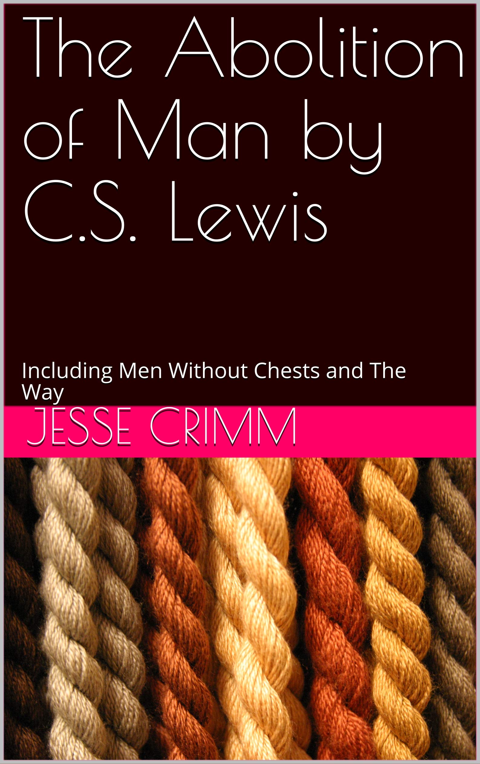 The Abolition of Man by C.S. Lewis: Including Men Without Chests and The Way (C.S. Lewis Concordances)