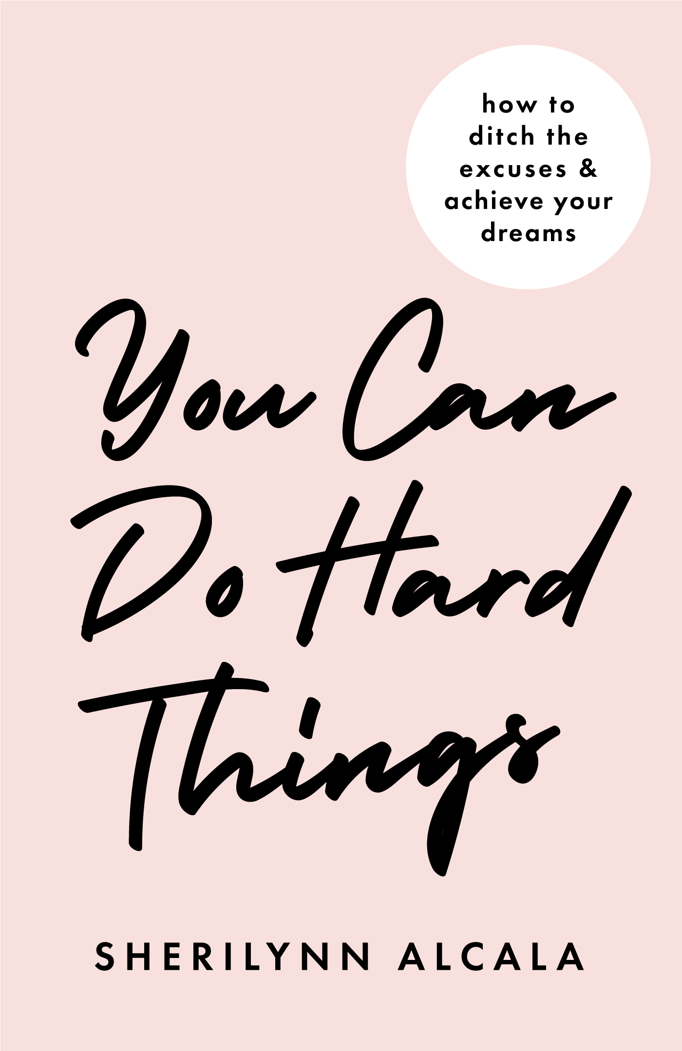 You Can Do Hard Things: How to Ditch the Excuses & Achieve Your Dreams (Kindle Edition)