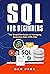 SQL for Beginners: The Simplified Guide to Managing, Analyzing Data With SQL
