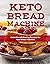 Keto Bread Machine Cookbook...