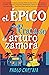 El épico fracaso de Arturo Zamora (Spanish Edition)