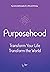 Purposehood: Transform Your...