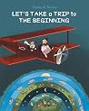 Let's Take a Trip to the Beginning (Book #1) Let's Take a Trip to the Beginning (Book #1)