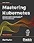 Mastering Kubernetes by Gigi Sayfan