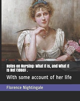 Notes on Nursing: What It Is, and What It Is Not (1860) .: With some account of her life