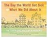 The Day The World Got Sick: The ABC's of a Pandemic