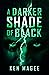 A Darker Shade of Black: An...