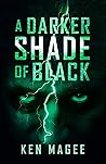 A Darker Shade of Black: Ancient Magic in the Modern World Book 3