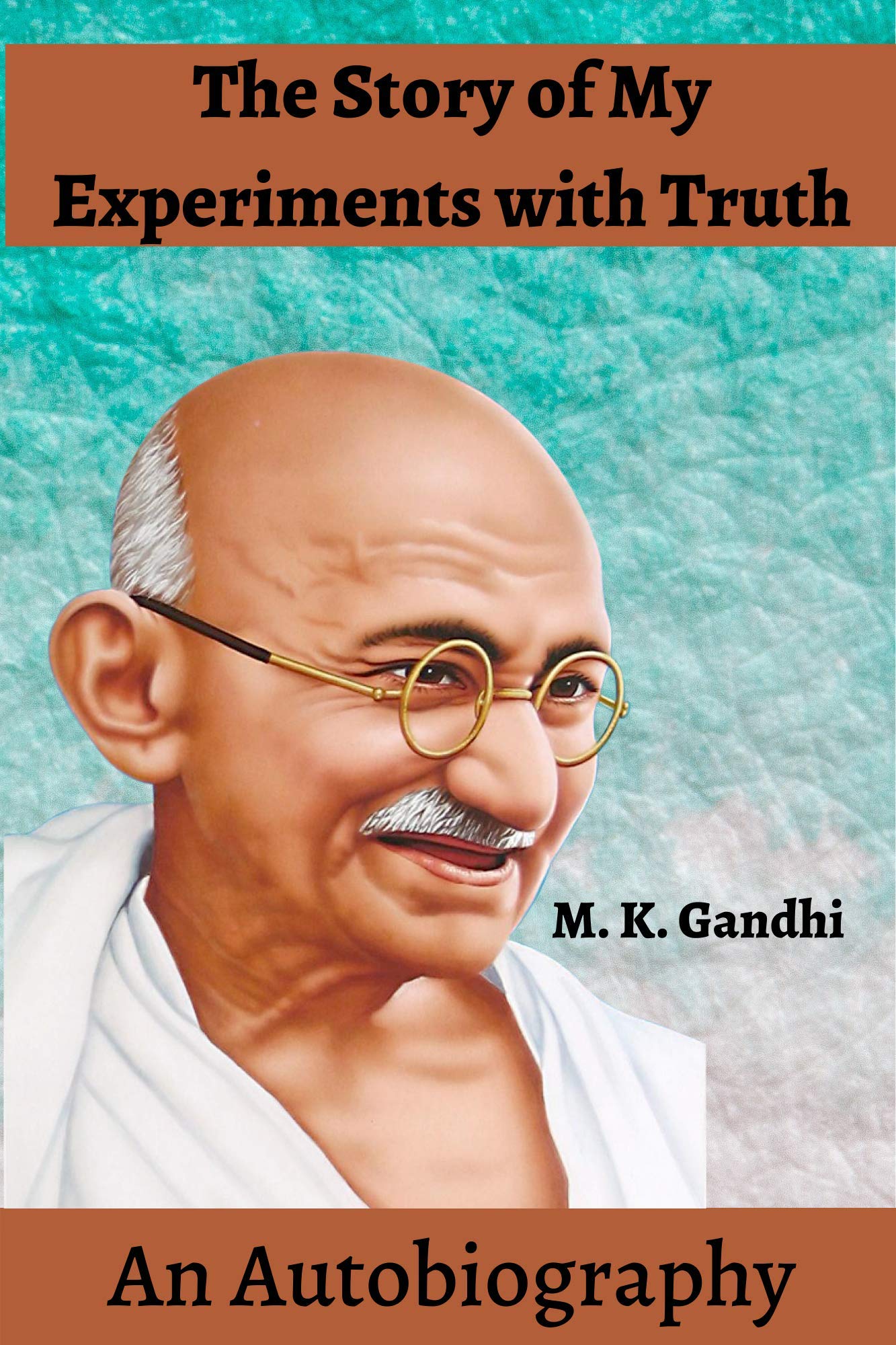 The Story of My Experiments with Truth: An Autobiography
